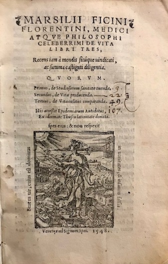 Marsilio Ficino Marsilii Ficini florentini, medici atque philosophi celeberrimi De Vita Libri tres, recens iam à  mendis situsque vindicati, ac summa castigati diligentia. Quorum. Primus, de Studiosorum sanitate tuenda. Secundus, de Vita producenda. Tertius, de Vita coelitus comparanda. His accessit Epidemiarum Antidotus, ex idiomate Thusco latinitate donata 1548 Venetijs ad Signum Spei
